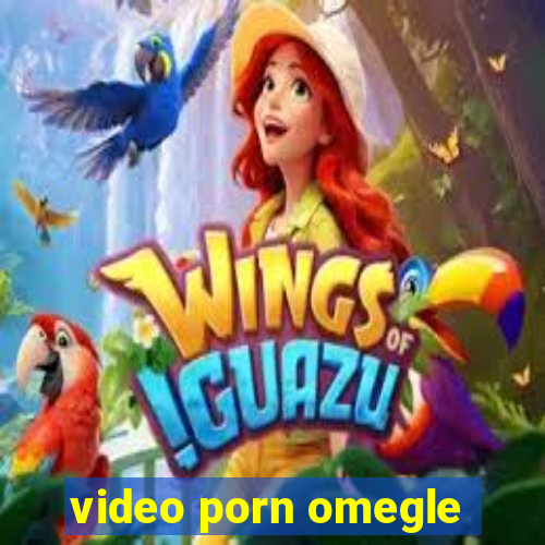 video porn omegle